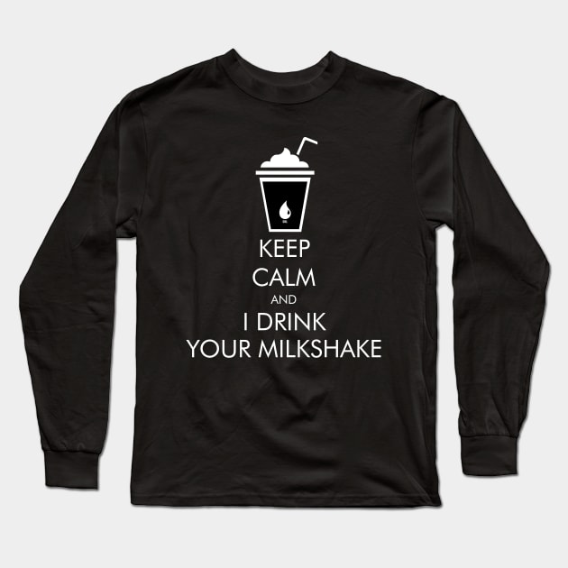 There Will Be Blood Keep Calm and I Drink Your Milkshake Long Sleeve T-Shirt by KrateMilk